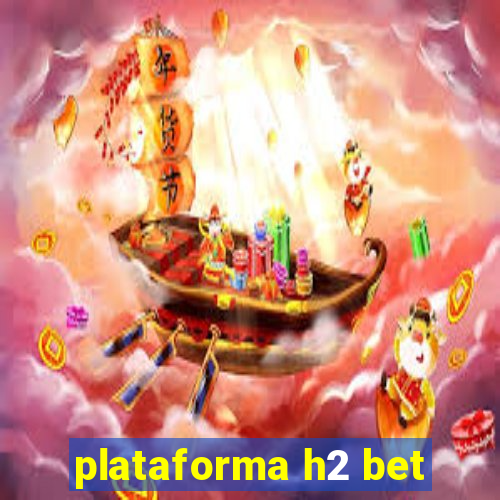 plataforma h2 bet